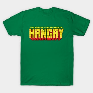 You Wouldn't Like Me When I'm Hangry T-Shirt